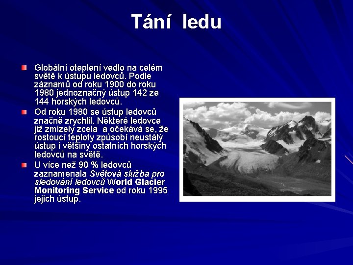 Tání ledu Globální oteplení vedlo na celém světě k ústupu ledovců. Podle záznamů od