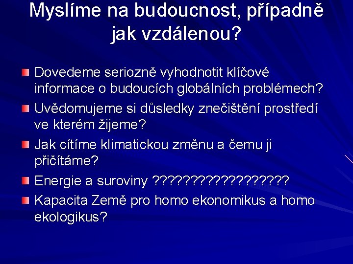 Myslíme na budoucnost, případně jak vzdálenou? Dovedeme seriozně vyhodnotit klíčové informace o budoucích globálních