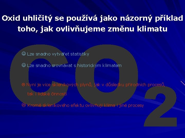 CO 2 Oxid uhličitý se používá jako názorný příklad toho, jak ovlivňujeme změnu klimatu