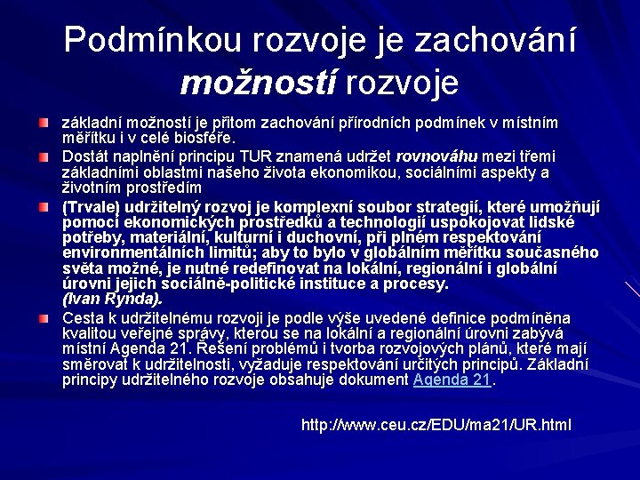 Podmínkou rozvoje je zachování možností rozvoje základní možností je přitom zachování přírodních podmínek v