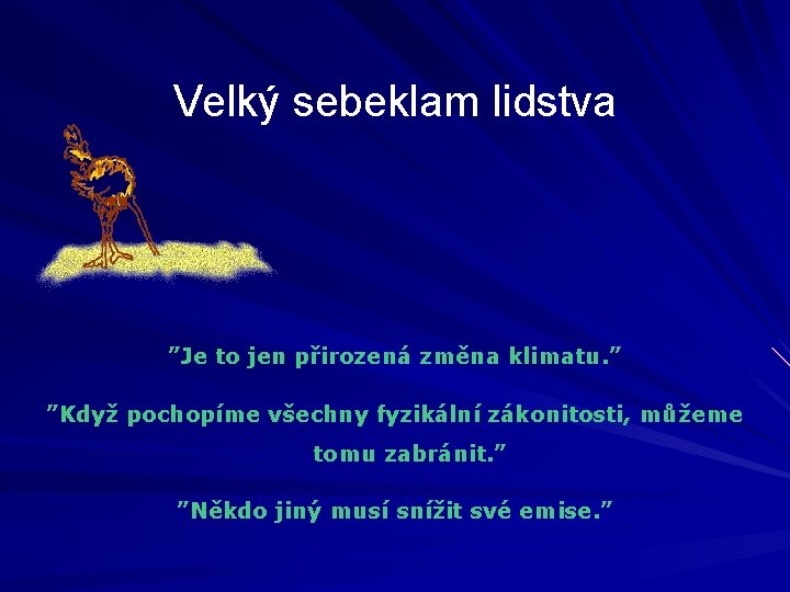 Velký sebeklam lidstva ”Je to jen přirozená změna klimatu. ” ”Když pochopíme všechny fyzikální