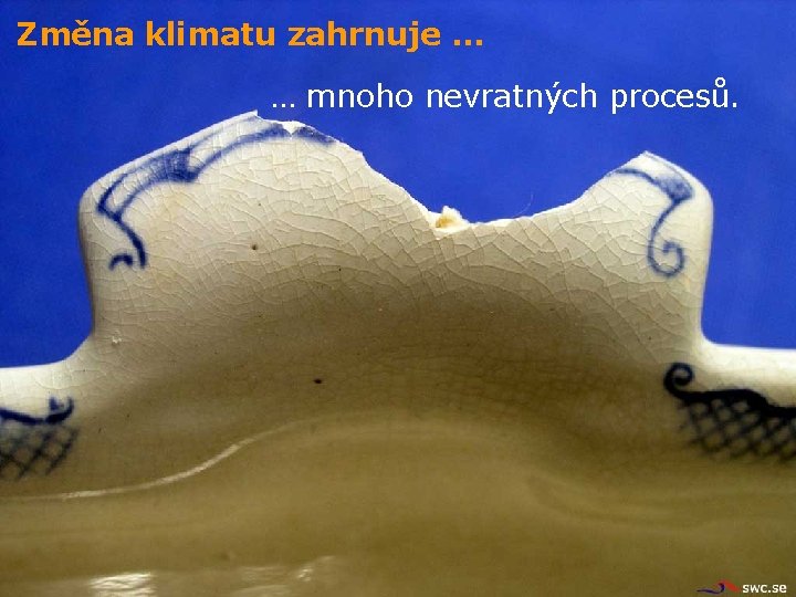 Změna klimatu zahrnuje … … mnoho nevratných procesů. 