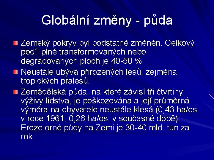 Globální změny - půda Zemský pokryv byl podstatně změněn. Celkový podíl plně transformovaných nebo