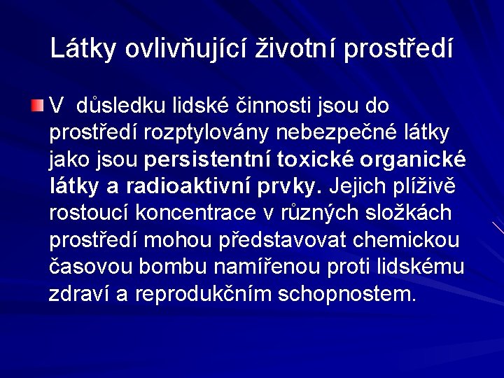 Látky ovlivňující životní prostředí V důsledku lidské činnosti jsou do prostředí rozptylovány nebezpečné látky