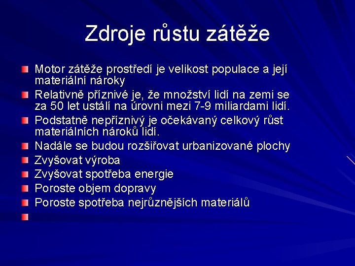 Zdroje růstu zátěže Motor zátěže prostředí je velikost populace a její materiální nároky Relativně