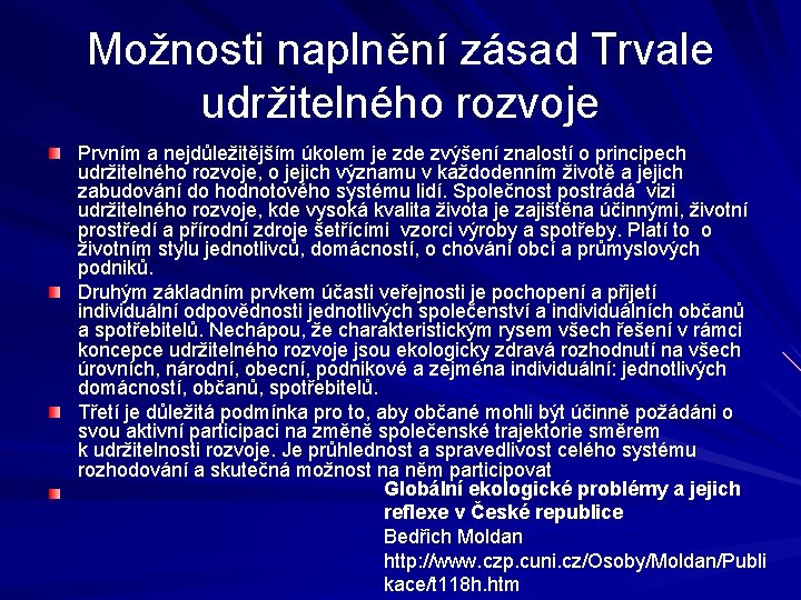 Možnosti naplnění zásad Trvale udržitelného rozvoje Prvním a nejdůležitějším úkolem je zde zvýšení znalostí