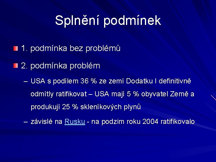 Splnění podmínek 1. podmínka bez problémů 2. podmínka problém – USA s podílem 36