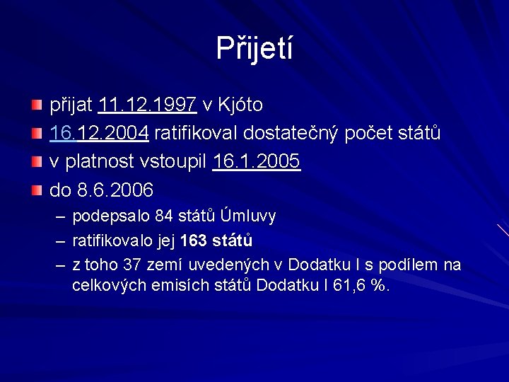 Přijetí přijat 11. 12. 1997 v Kjóto 16. 12. 2004 ratifikoval dostatečný počet států