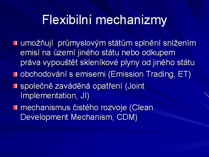 Flexibilní mechanizmy umožňují průmyslovým státům splnění snížením emisí na území jiného státu nebo odkupem