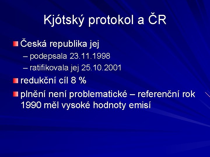 Kjótský protokol a ČR Česká republika jej – podepsala 23. 11. 1998 – ratifikovala