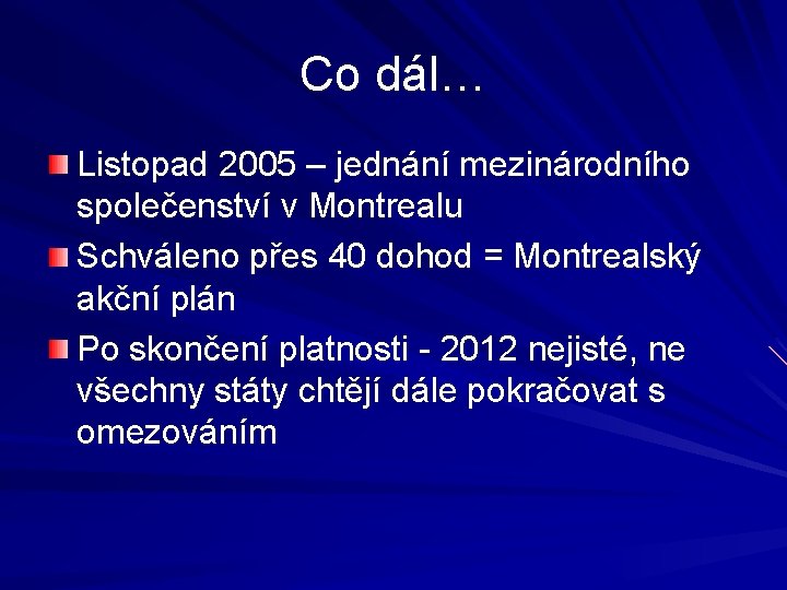 Co dál… Listopad 2005 – jednání mezinárodního společenství v Montrealu Schváleno přes 40 dohod