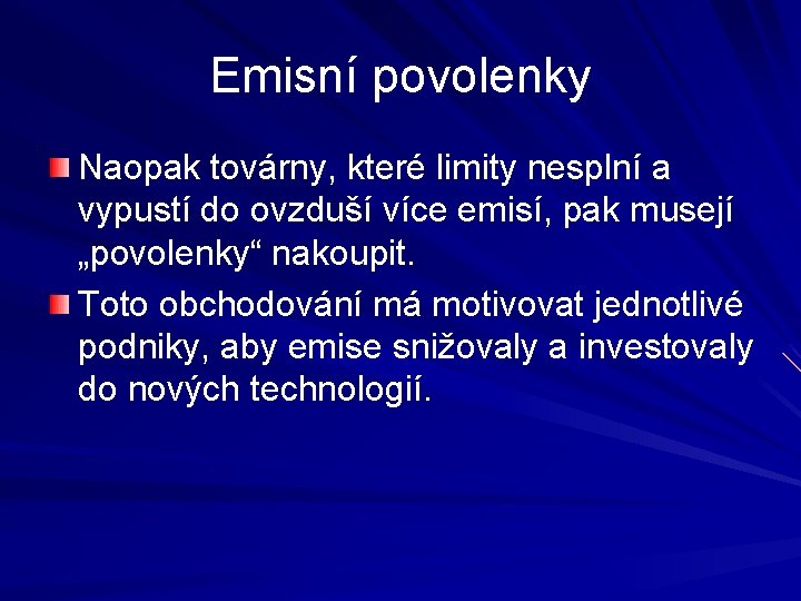 Emisní povolenky Naopak továrny, které limity nesplní a vypustí do ovzduší více emisí, pak