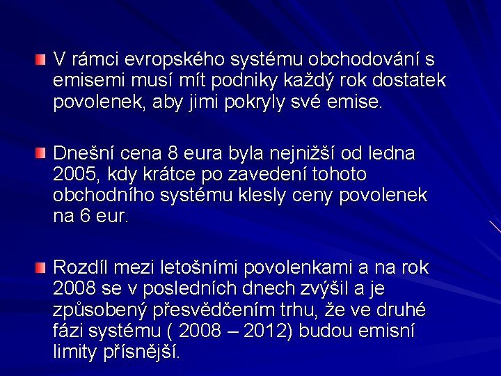 V rámci evropského systému obchodování s emisemi musí mít podniky každý rok dostatek povolenek,