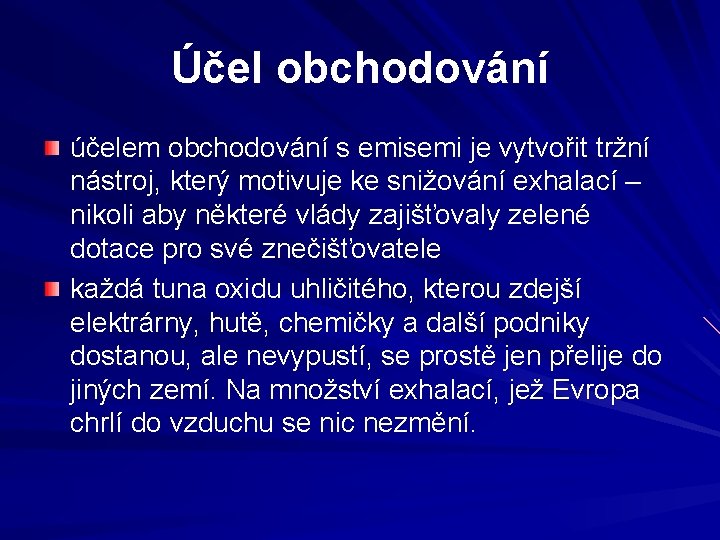 Účel obchodování účelem obchodování s emisemi je vytvořit tržní nástroj, který motivuje ke snižování