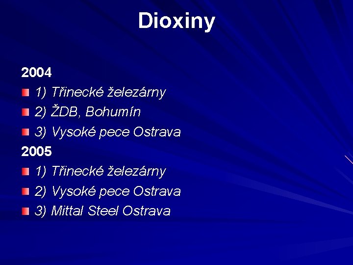 Dioxiny 2004 1) Třinecké železárny 2) ŽDB, Bohumín 3) Vysoké pece Ostrava 2005 1)