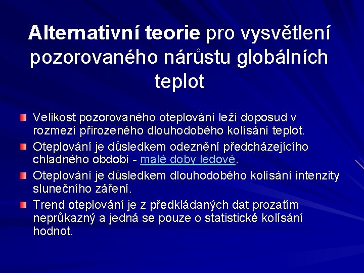 Alternativní teorie pro vysvětlení pozorovaného nárůstu globálních teplot Velikost pozorovaného oteplování leží doposud v