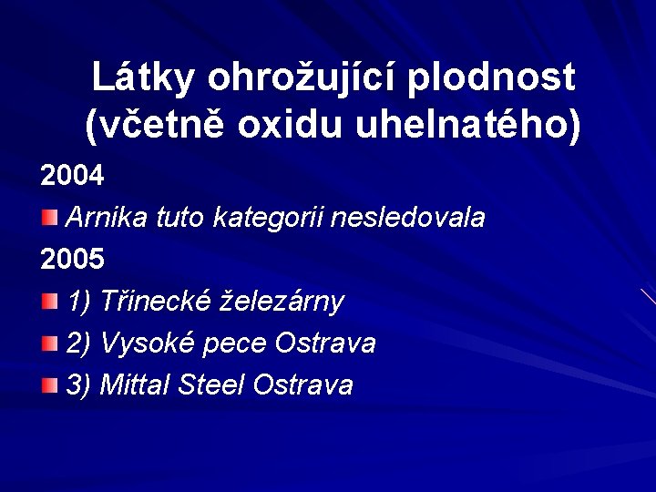 Látky ohrožující plodnost (včetně oxidu uhelnatého) 2004 Arnika tuto kategorii nesledovala 2005 1) Třinecké