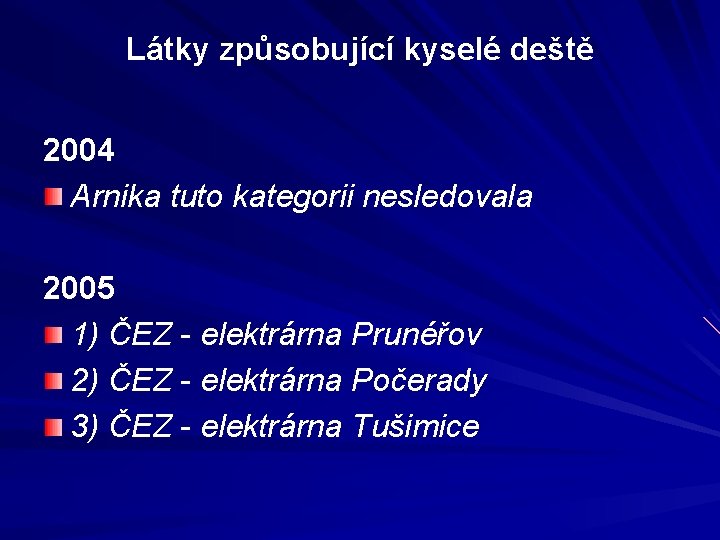 Látky způsobující kyselé deště 2004 Arnika tuto kategorii nesledovala 2005 1) ČEZ - elektrárna