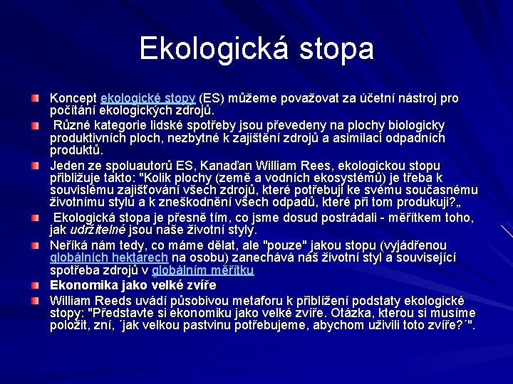 Ekologická stopa Koncept ekologické stopy (ES) můžeme považovat za účetní nástroj pro počítání ekologických