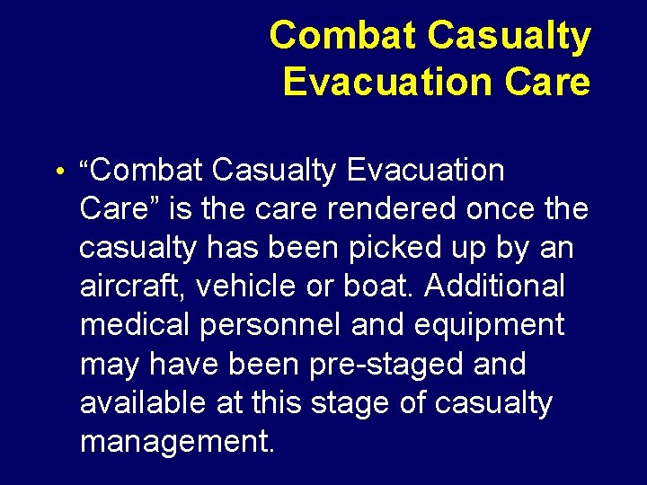 Combat Casualty Evacuation Care • “Combat Casualty Evacuation Care” is the care rendered once