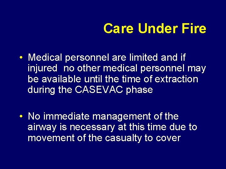 Care Under Fire • Medical personnel are limited and if injured no other medical