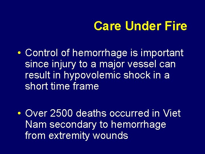 Care Under Fire • Control of hemorrhage is important since injury to a major