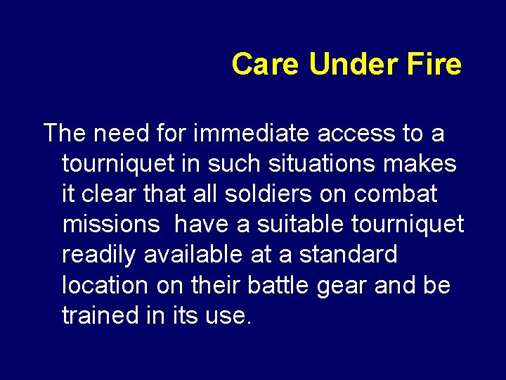 Care Under Fire The need for immediate access to a tourniquet in such situations