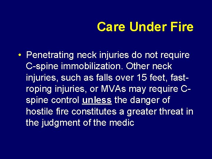Care Under Fire • Penetrating neck injuries do not require C-spine immobilization. Other neck