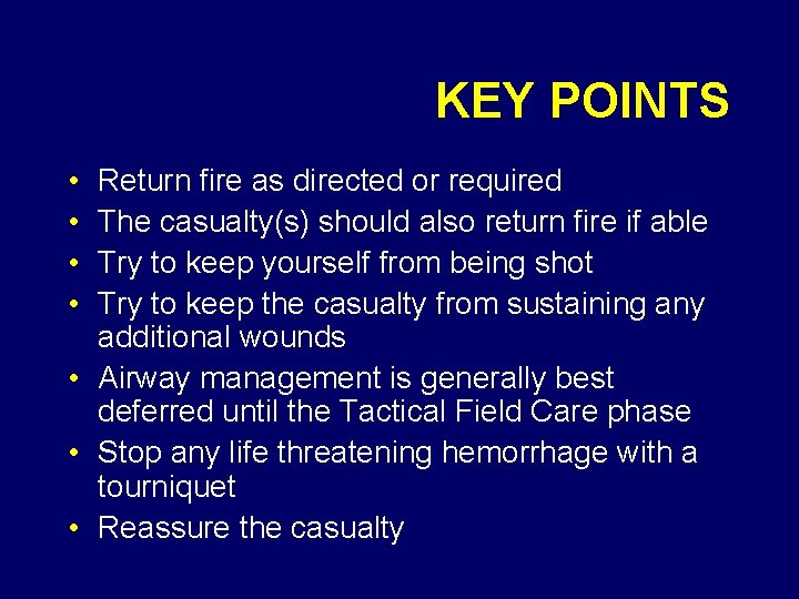 KEY POINTS • • Return fire as directed or required The casualty(s) should also