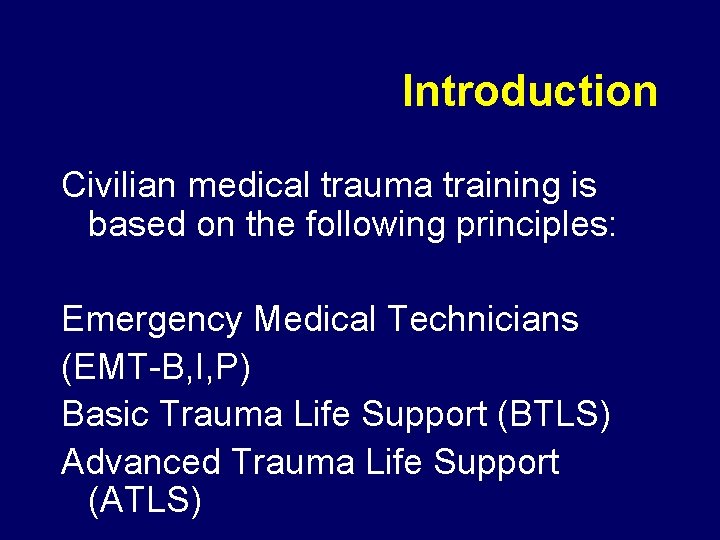 Introduction Civilian medical trauma training is based on the following principles: Emergency Medical Technicians