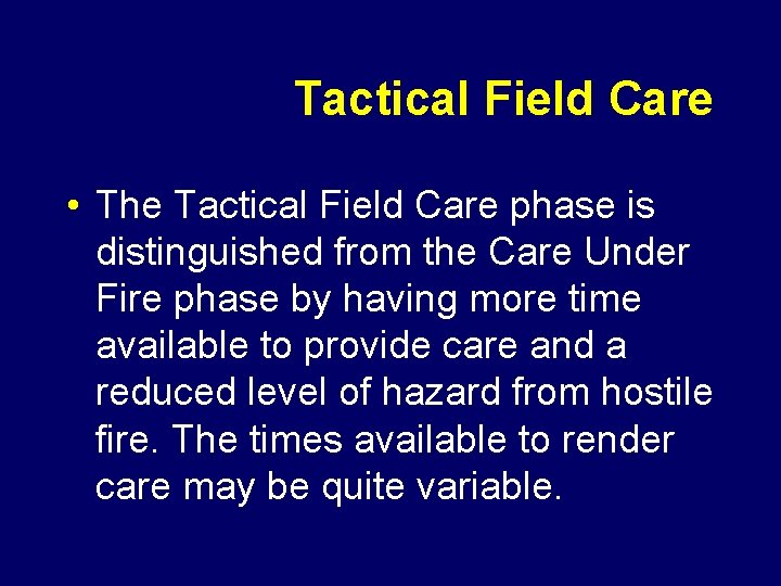 Tactical Field Care • The Tactical Field Care phase is distinguished from the Care