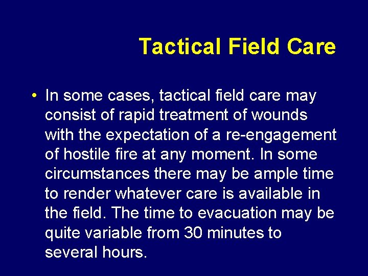 Tactical Field Care • In some cases, tactical field care may consist of rapid