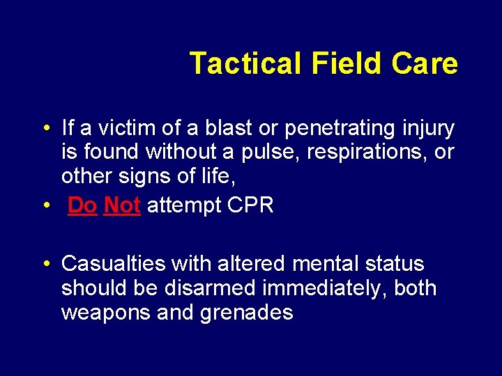 Tactical Field Care • If a victim of a blast or penetrating injury is