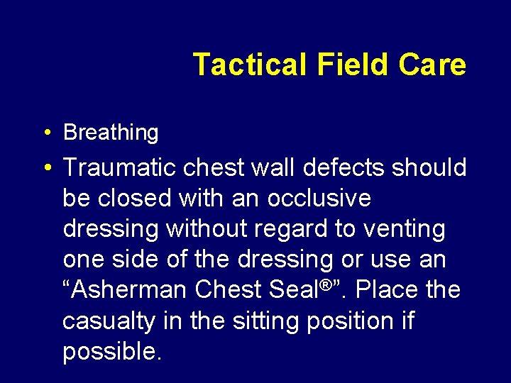 Tactical Field Care • Breathing • Traumatic chest wall defects should be closed with