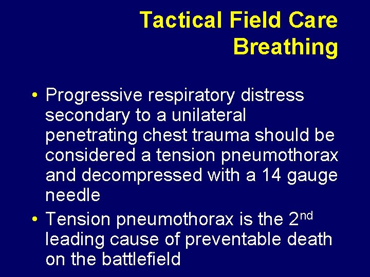 Tactical Field Care Breathing • Progressive respiratory distress secondary to a unilateral penetrating chest