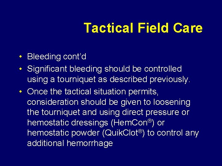 Tactical Field Care • Bleeding cont’d • Significant bleeding should be controlled using a
