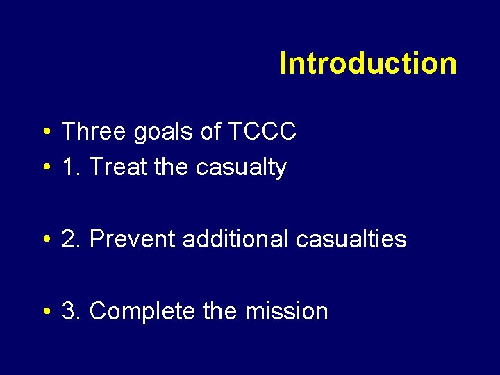 Introduction • Three goals of TCCC • 1. Treat the casualty • 2. Prevent
