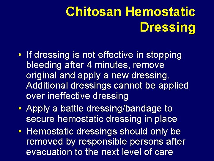 Chitosan Hemostatic Dressing • If dressing is not effective in stopping bleeding after 4