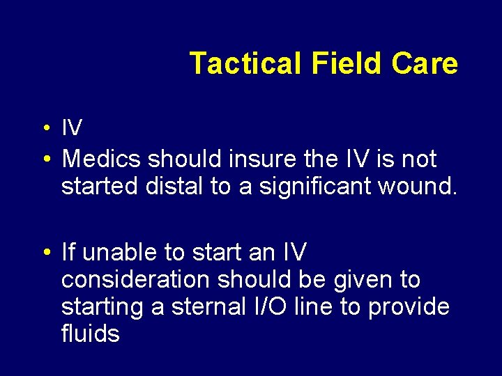 Tactical Field Care • IV • Medics should insure the IV is not started