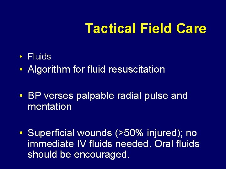 Tactical Field Care • Fluids • Algorithm for fluid resuscitation • BP verses palpable