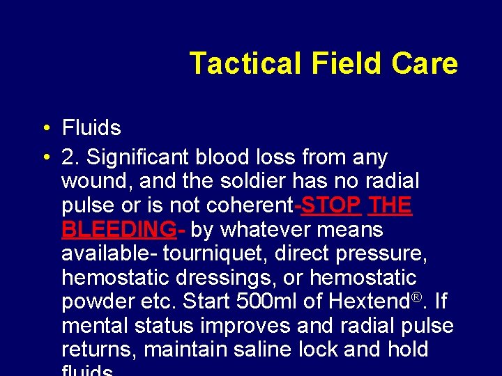 Tactical Field Care • Fluids • 2. Significant blood loss from any wound, and