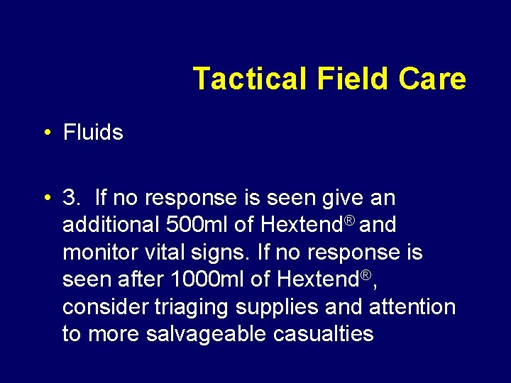 Tactical Field Care • Fluids • 3. If no response is seen give an