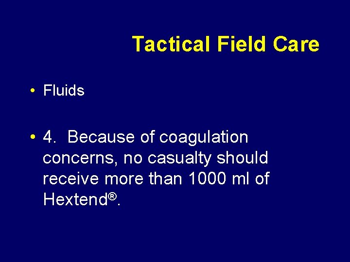 Tactical Field Care • Fluids • 4. Because of coagulation concerns, no casualty should