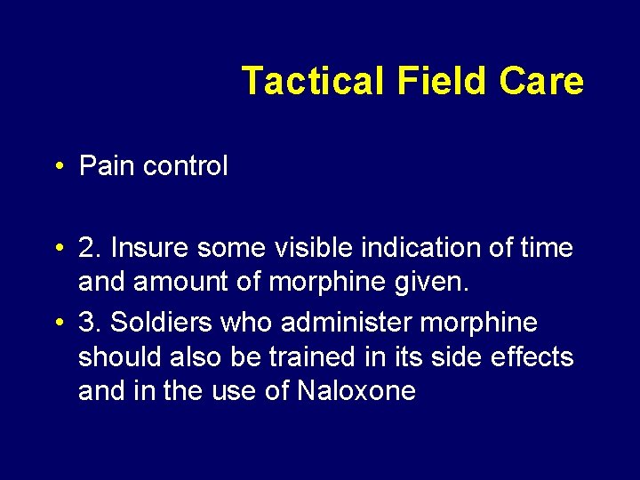 Tactical Field Care • Pain control • 2. Insure some visible indication of time