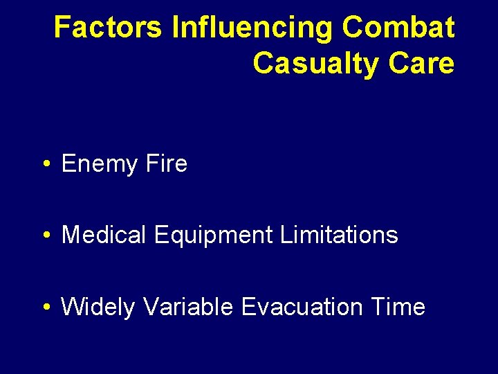 Factors Influencing Combat Casualty Care • Enemy Fire • Medical Equipment Limitations • Widely