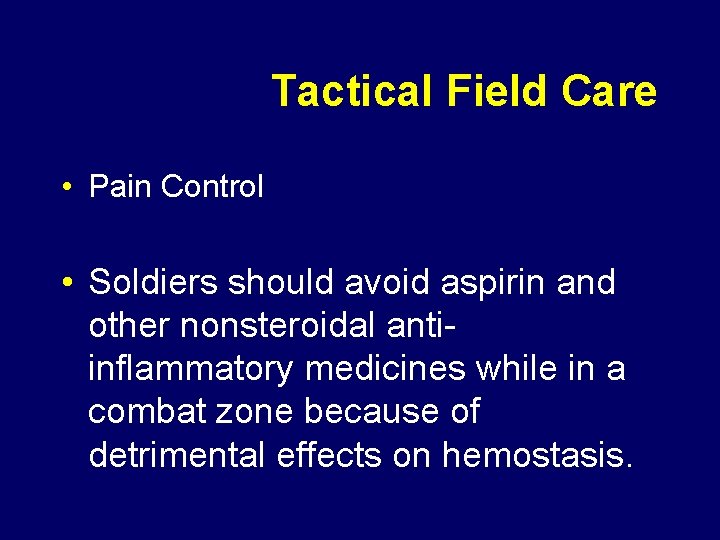 Tactical Field Care • Pain Control • Soldiers should avoid aspirin and other nonsteroidal