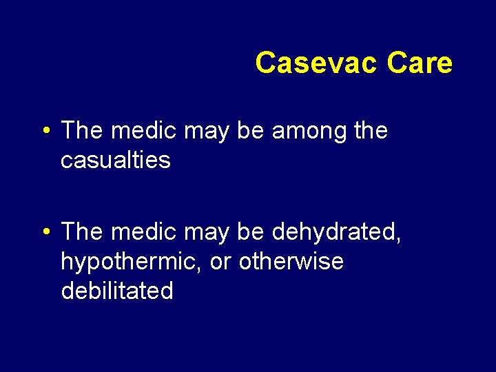 Casevac Care • The medic may be among the casualties • The medic may