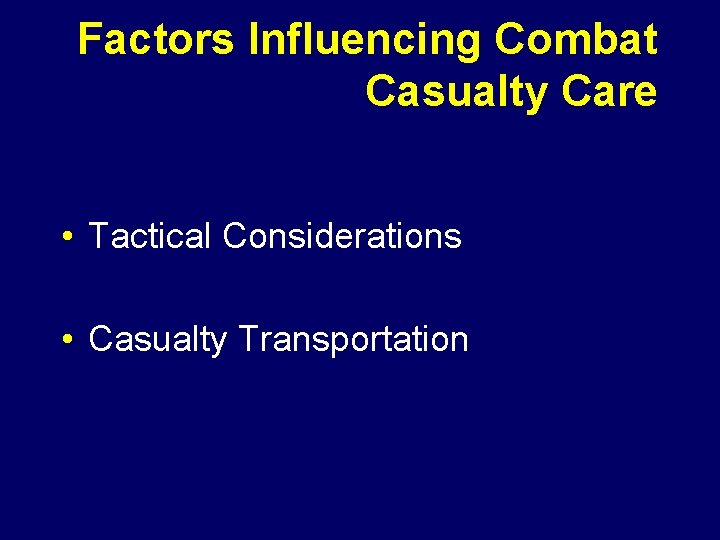Factors Influencing Combat Casualty Care • Tactical Considerations • Casualty Transportation 