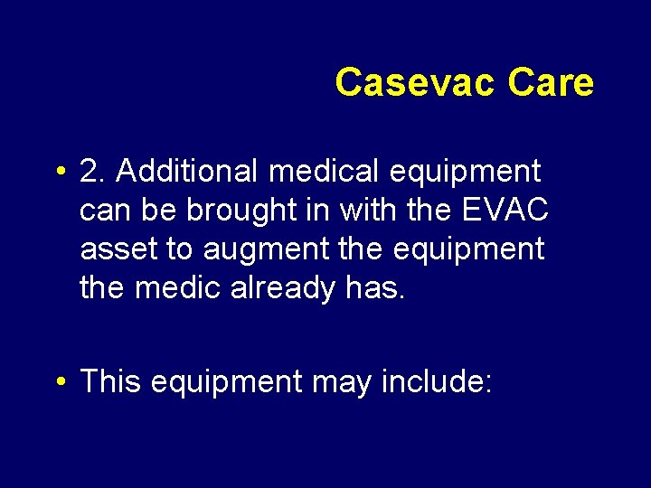 Casevac Care • 2. Additional medical equipment can be brought in with the EVAC