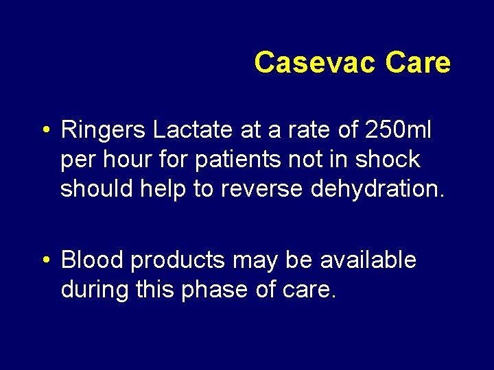 Casevac Care • Ringers Lactate at a rate of 250 ml per hour for